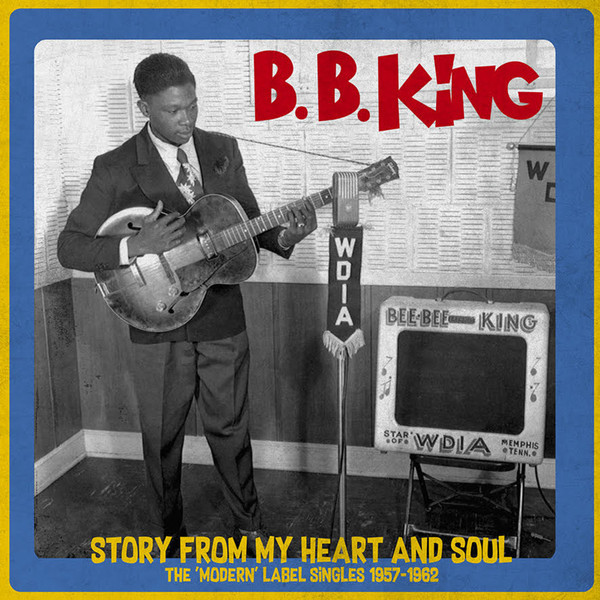 B.B. King ‎– Story From My Heart And Soul - The 'Modern' Label Singles 1957-1962