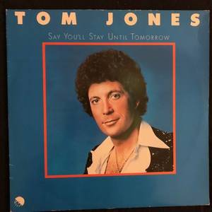Tom Jones ‎– Say You'll Stay Until Tomorrow