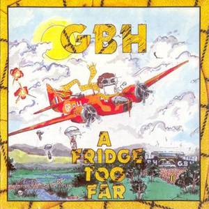 GBH ‎– A Fridge Too Far