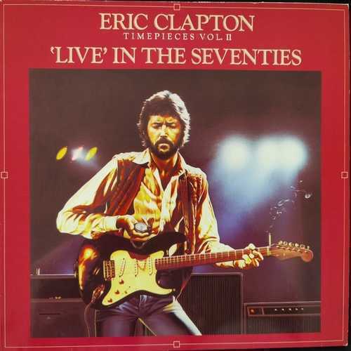 Eric Clapton – Timepieces Vol. II - 'Live' In The Seventies