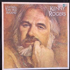 Kenny Rogers ‎– Love Will Turn You Around